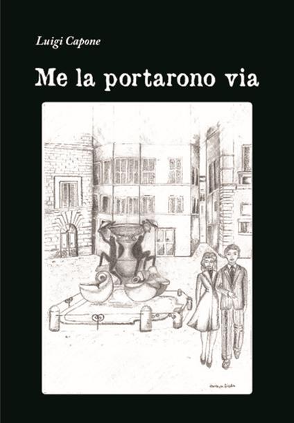 Me la portarono via - Luigi Capone - copertina