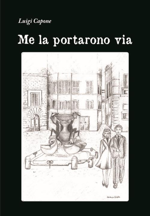 Me la portarono via - Luigi Capone - copertina