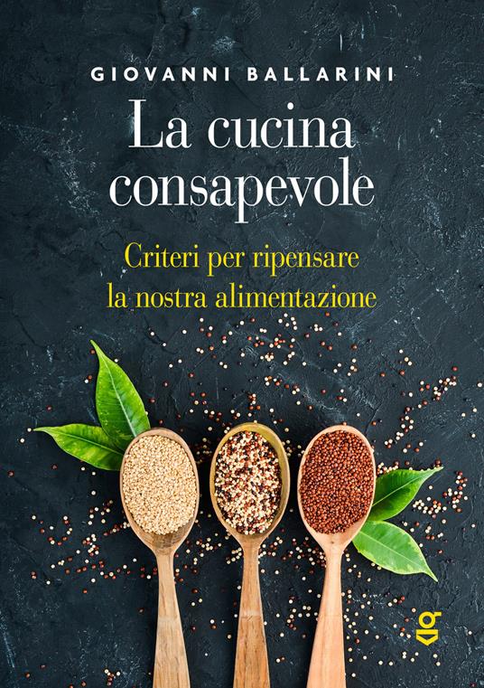 La cucina consapevole, Criteri per ripensare la nostra alimentazione - Giovanni Ballarini - copertina