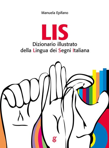 LIS. Dizionario Illustrato della Lingua dei Segni italiana - Manuela Epifano - copertina