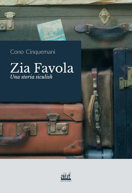 Zia Favola. Una storia siculish - Cono Cinquemani - copertina