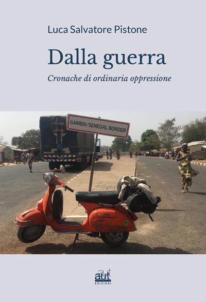 Dalla guerra. Cronache di ordinaria oppressione - Luca Salvatore Pistone - copertina