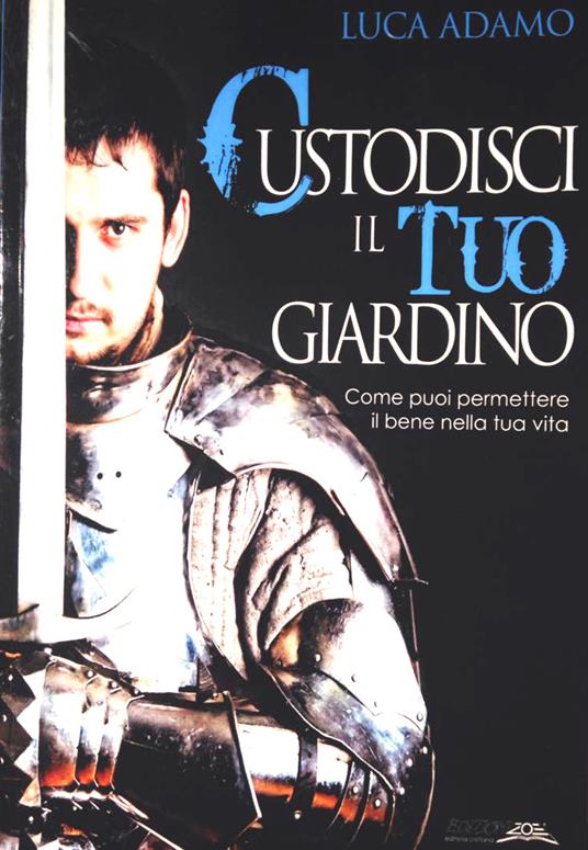 Custodisci il tuo giardino. Come puoi permettere il bene nella tua vita - Luca Adamo - copertina