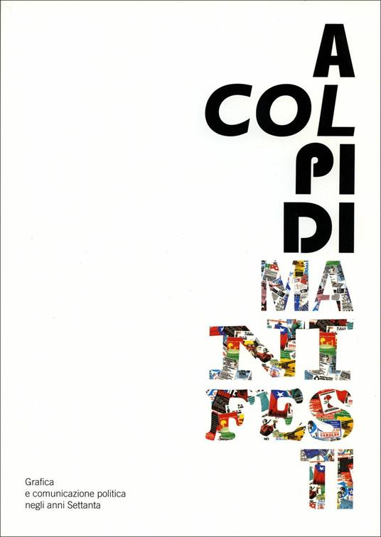 A colpi di manifesti. Grafica e comunicazione politica negli anni Settanta - Pietro Comelli,Andrea Vezzà - copertina