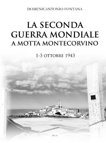 La seconda guerra mondiale a Motta Montecorvino 1-3 ottobre 1943 - Domenicantonio Fontana - copertina