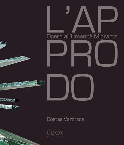 L' approdo. Opera all'umanità migrante. Ediz. italiana e inglese - Costas Varotsos - copertina