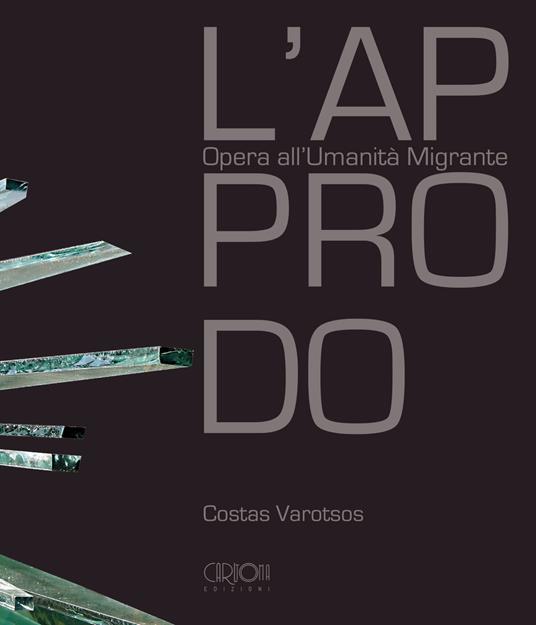 L' approdo. Opera all'umanità migrante. Ediz. italiana e inglese - Costas Varotsos - copertina