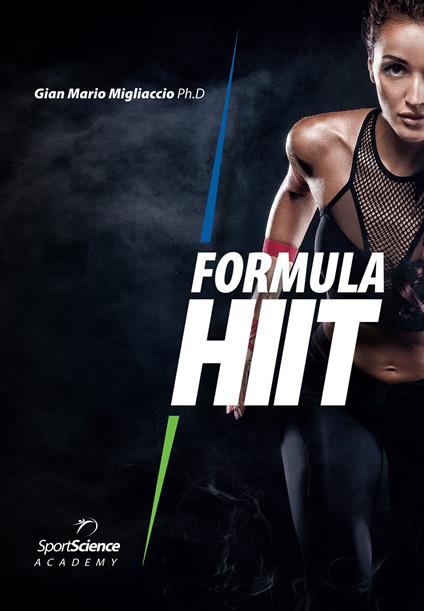 Formula HIIT. L'allenamento ad alta intensità per sport e fitness. Ediz. ampliata - Gian Mario Migliaccio - copertina