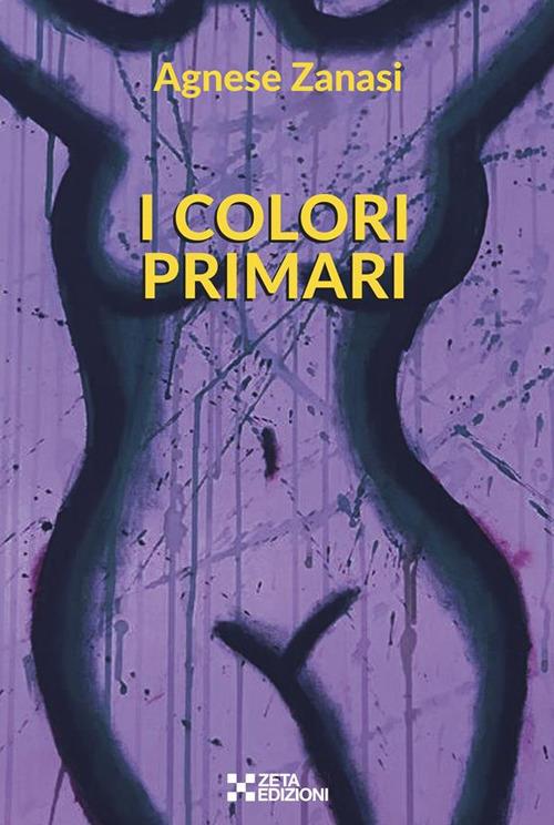 I colori primari - Agnese Zanasi - ebook