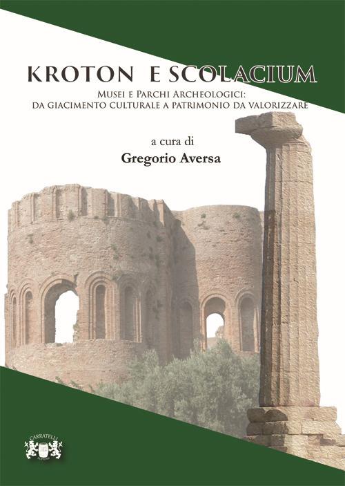 Kroton e Scolacium. Musei e parchi archeologici. Da giacimento culturale a patrimonio da valorizzare - copertina