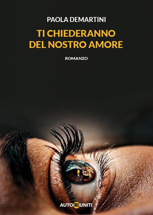 Ti chiederanno del nostro amore - Paola Demartini - copertina