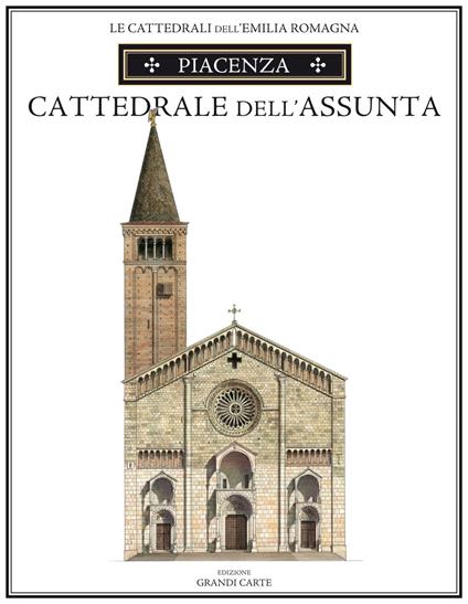 Piacenza. Cattedrale di Santa Maria Assunta. Ediz. speciale - Loreno Confortini - copertina