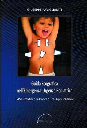 Guida ecografica nell'emergenza-urgenza pediatrica. Fast-protocolli-procedure-applicazioni - Giuseppe Paviglianiti - copertina