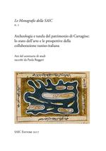 Archeologia e tutela del patrimonio di Cartagine: lo stato dell'arte e le prospettive della collaborazione tuniso-italiana