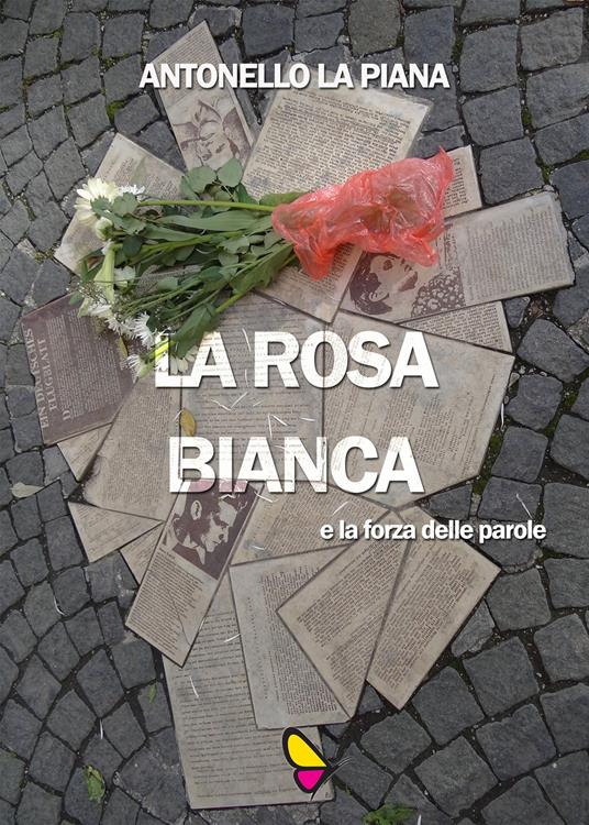 La Rosa Bianca e la forza delle parole - Antonello La Piana - copertina