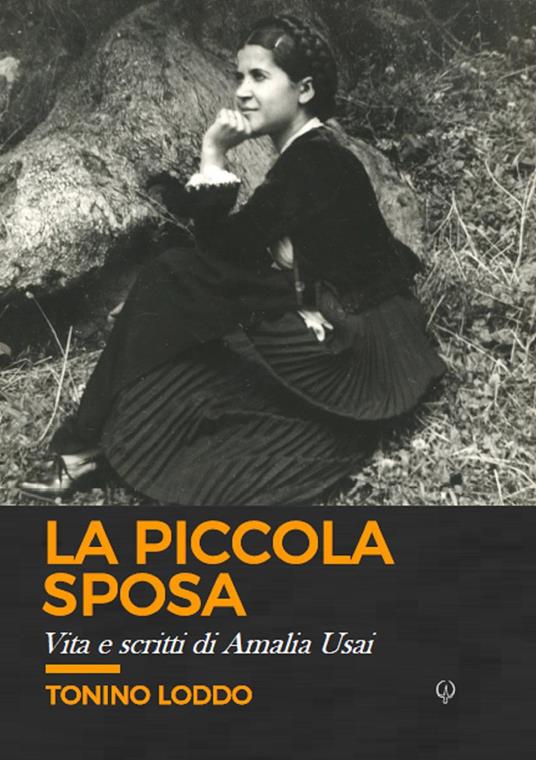 La piccola sposa. Vita e scritti di Amalia Usai - Tonino Loddo - copertina