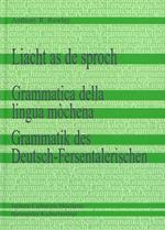 Liacht as de sproch. Grammatica della lingua mòchena-Grammatik des Deutsch-Fersentalerischen. Ediz. tedesca e italiana