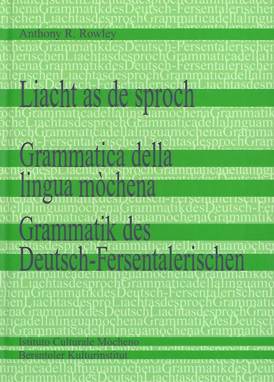 Liacht as de sproch. Grammatica della lingua mòchena-Grammatik des Deutsch-Fersentalerischen. Ediz. tedesca e italiana - Anthony R. Rowley - copertina