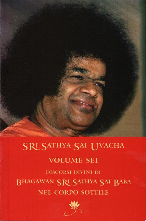 Sri Sathya Sai Uvacha. Discorsi divini di Bagawan Sri Sathya Sai Baba nel corpo sottile. Vol. 6 - Sai Baba - copertina