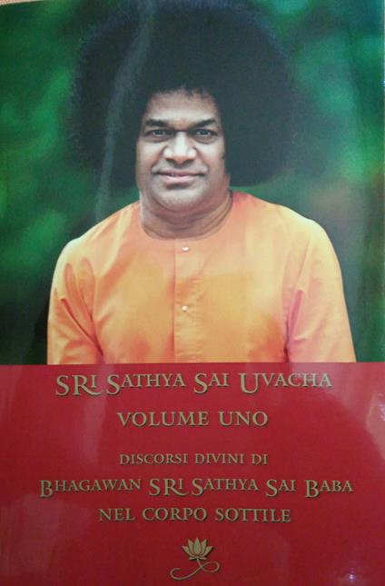 Sri Sathya Sai Uvacha. Discorsi divini di Bagawan Sri Sathya Sai Baba nel corpo sottile. Ediz. integrale. Vol. 1 - Sai Baba - copertina