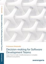 Decision-making for software development teams. Learn how to make mindful decisions in complex software ecosystems