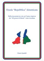 Ossola «Repubblica» dimenticata. Della trascuratezza con cui l'epica impresa dei «40 giorni di libertà» viene ricordata