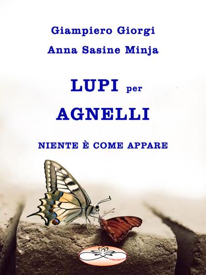 Lupi per agnelli. Niente è come appare - Giampiero Giorgi,Anna Sasine Minja - copertina