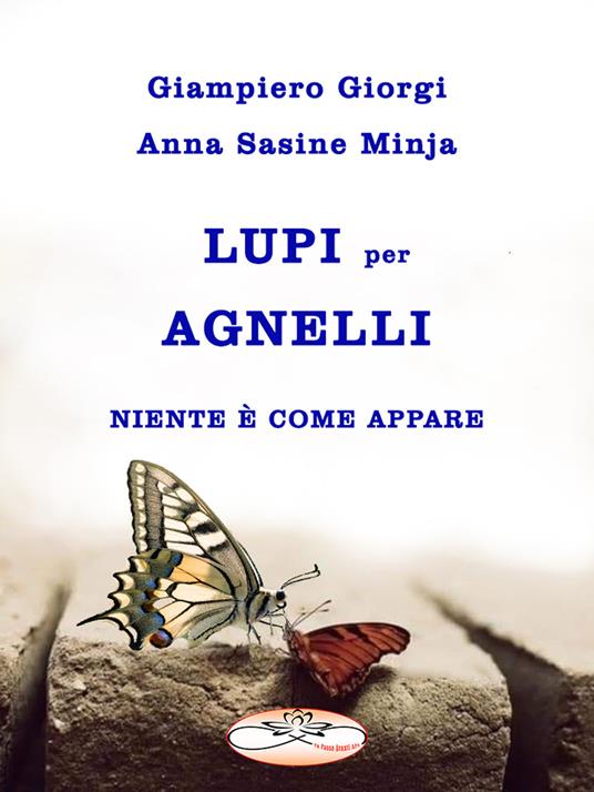 Lupi per agnelli. Niente è come appare - Giampiero Giorgi,Anna Sasine Minja - copertina