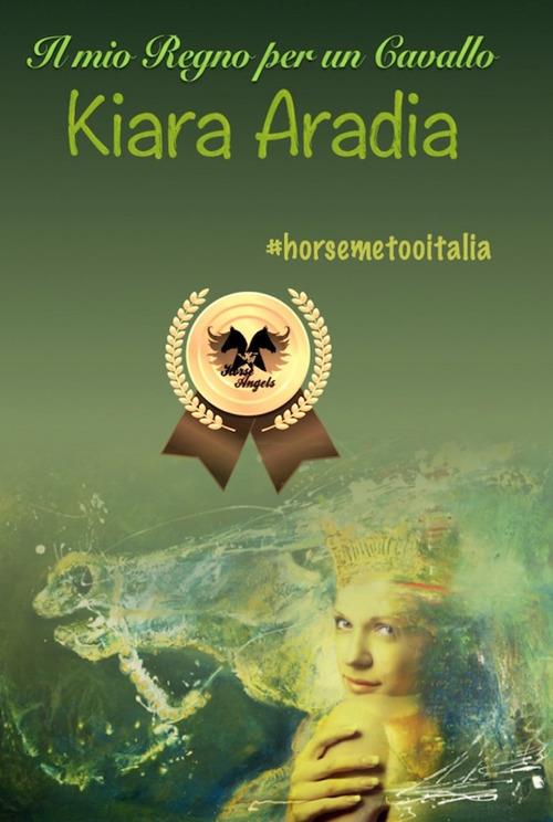 Il mio regno per un cavallo - Kiara Aradia - copertina