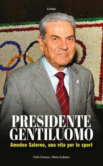 Presidente gentiluomo. Amedeo Salerno, una vita per lo sport - Carlo Zazzera,Marco Lobasso - copertina