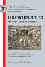 Le radici del futuro nei beni storici ed artistici. Studi in memoria di don Carlo Mussi