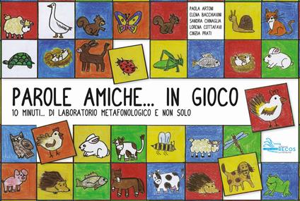 Parole amiche... In gioco. 10 minuti... Di laboratorio metafonologico e non solo - Paola Artoni,Elena Bacchiavini,Sandra Chinaglia - copertina