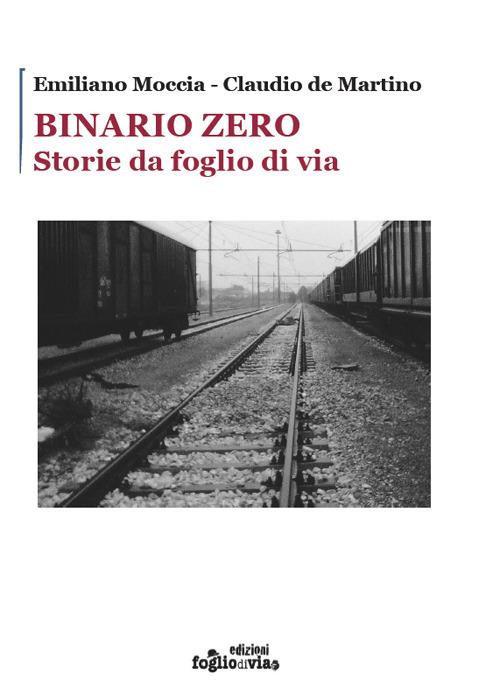 Binario Zero. Storie da foglio di via - Emiliano Moccia,Claudio De Martino - copertina