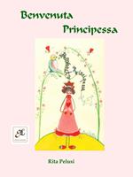 Benvenuta principessa. Ediz. illustrata