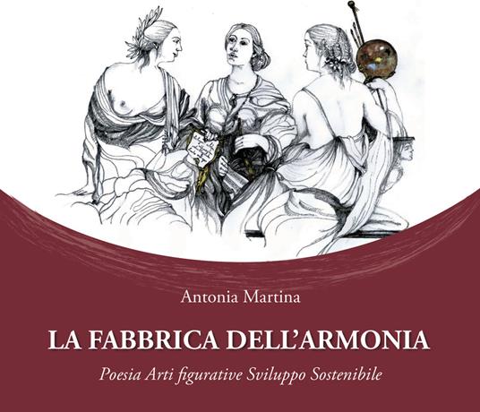 La fabbrica dell'armonia. Poesia, arti figurative, sviluppo sostenibile - Antonia Martina - copertina