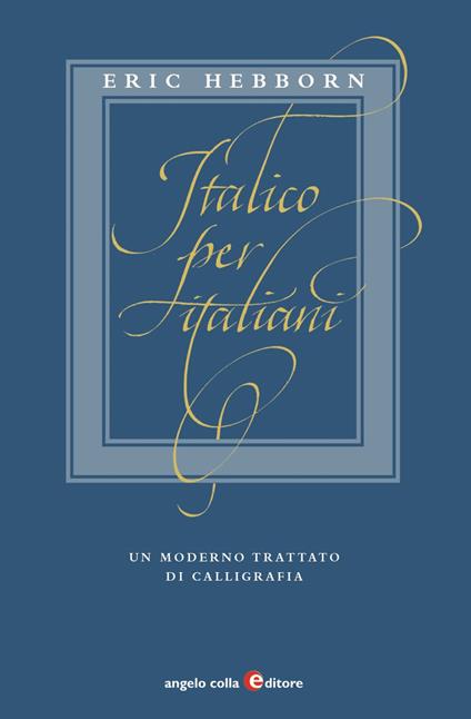 Italico per italiani. Un moderno trattato di calligrafia - Eric Hebborn - copertina