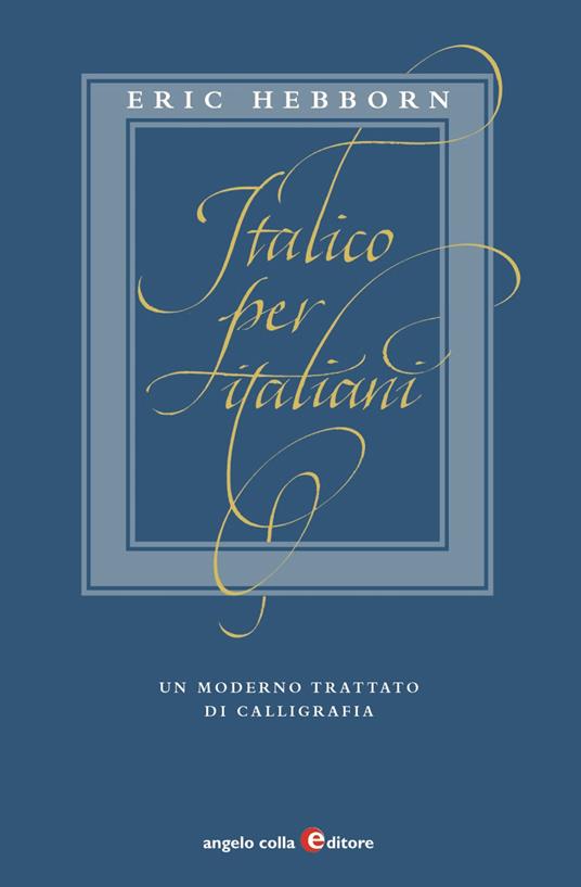 Italico per italiani. Un moderno trattato di calligrafia - Eric Hebborn - copertina
