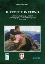 Il fronte Interno. Di internati, profughi, esiliati della Magnifica Comunità d'Ampezzo 1915-1919