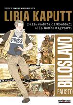 Libia kaputt. Dalla caduta di Gheddafi alla bomba migranti