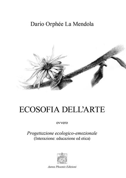 Ecosofia dell'arte. Progettazione ecologico-emozionale. (Interazione: educazione ed etica) - Dario Orphée La Mendola - copertina