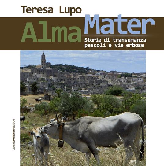 Alma Mater. Storie di transumanza, pascoli e vie erbose - Teresa Lupo - copertina