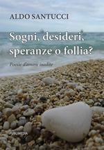 Sogni, desideri, speranze o follia?