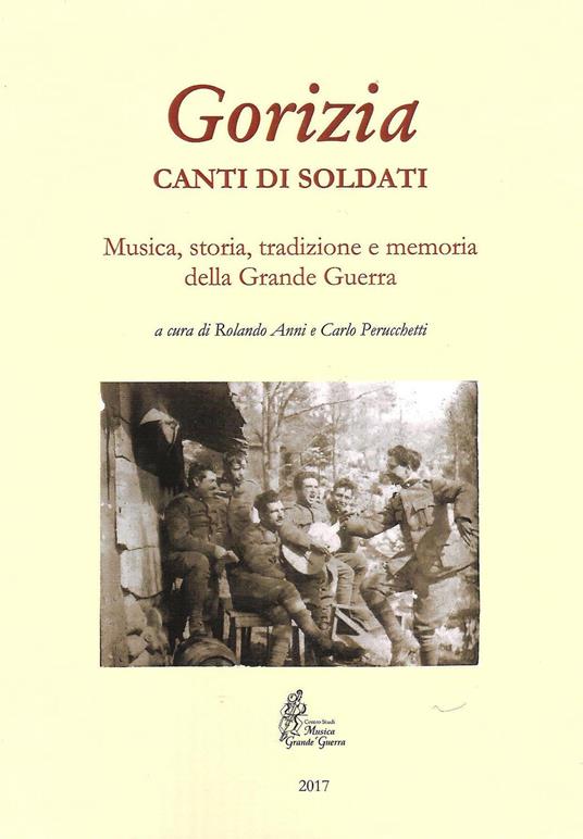 Gorizia. Canti di soldati. Musica, storia, tradizione e memoria della Grande Guerra - copertina