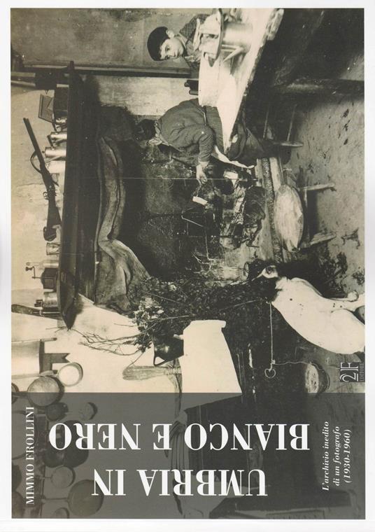 Umbria in bianco e nero. L'archivio inedito di un fotografo (1930-1960) - Mimmo Frollini - copertina