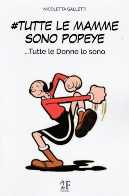 #Tutte le mamme sono Popeye.... Tutte le donne lo sono - Nicoletta Galletti - copertina
