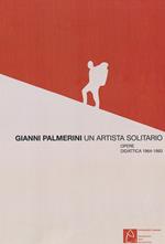 Gianni Palmerini, un artista solitario. Opere. Didattica 1964-1993. Ediz. illustrata