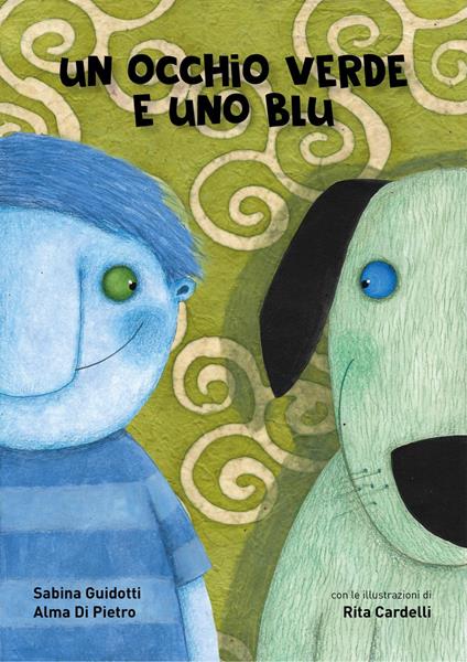 Un occhio verde e uno blu. Ediz. a colori - Sabina Guidotti,Alma Di Pietro - copertina