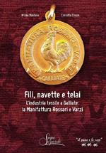 Fili, navette e telai. L'industria tessile a Galliate: la Manifattura Rossari e Varzi