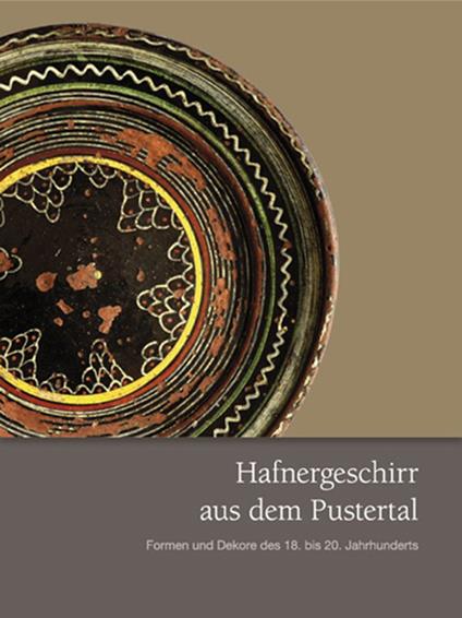 Hafnergeschirr aus dem Pustertal. Formen und Dekore des 18. bis 20. Jahrhunderts - copertina