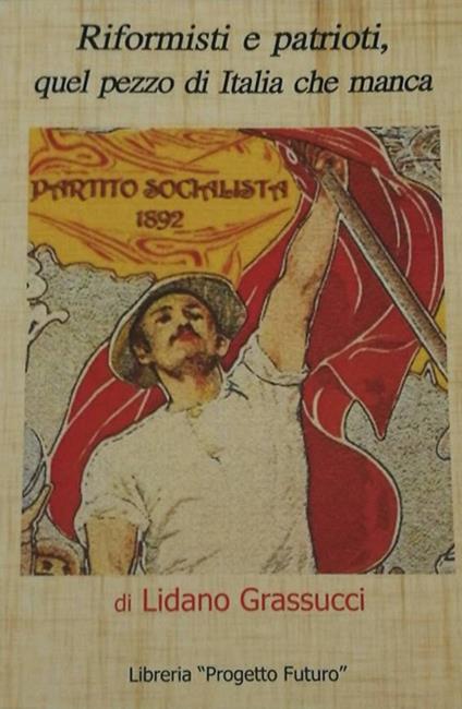 Riformisti e patrioti, quel pezzo di Italia che manca - Lidano Grassucci - copertina